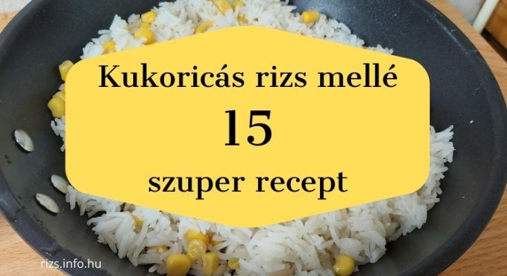 kukoricás rizs mellé 15 szuper recept
